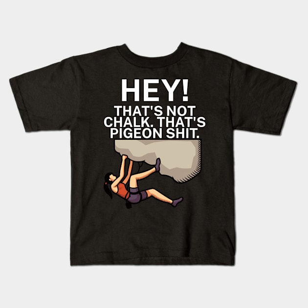 Hey Thats not chalk Thats pigeon shit Kids T-Shirt by maxcode